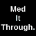 image media MED IT THROUGH.